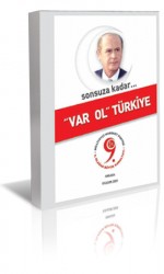 Devlet Bahçeli Kitabı: Sonsuza Kadar "VAR OL TÜRKİYE" MHP 9.Olağan Büyük Kurultayı